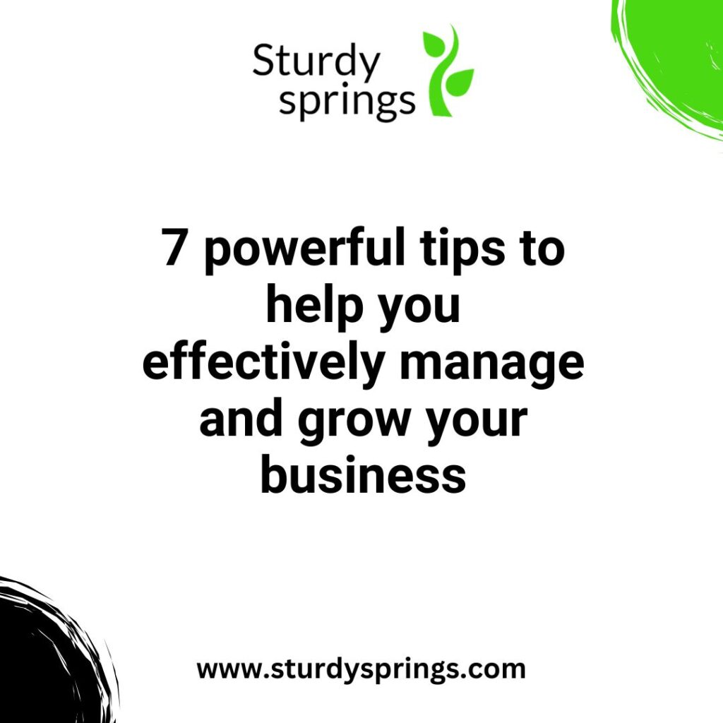 7 powerful tips to help you effectively manage and grow your business
