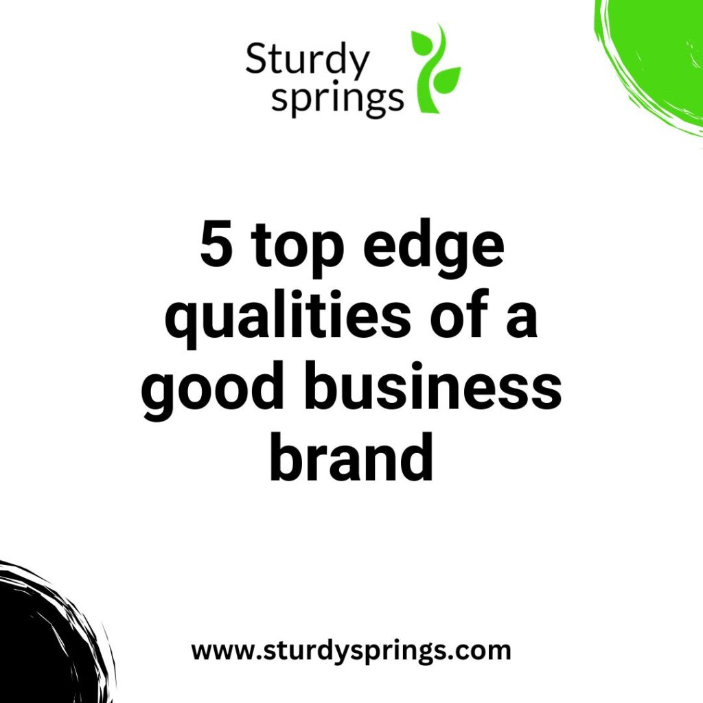 5 top edge qualities of a good business brand